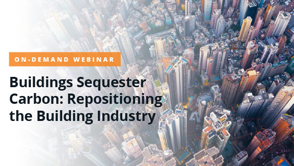 Buildings Sequester Carbon: Repositioning the Building Industry