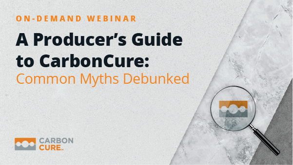 A Producer’s Guide to CarbonCure: Common Myths Debunked