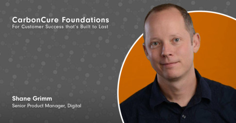 Foundations of Customer Success: Meet Shane Grimm, Senior Product Manager, Digital